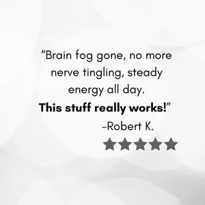 Product review with text 'Brain fog gone, no more nerve tingling, steady energy all day. This stuff really works!' by Robert K.
